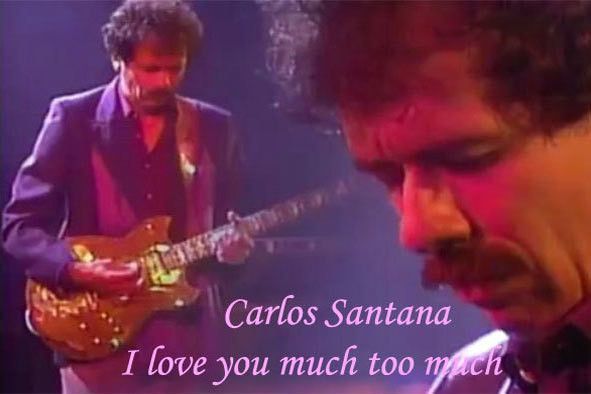 Carlos Santana - I Love You Much, Too Much